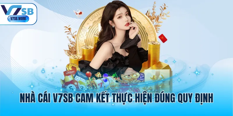 Nhà cái V7SB cam kết thực hiện đúng quy định